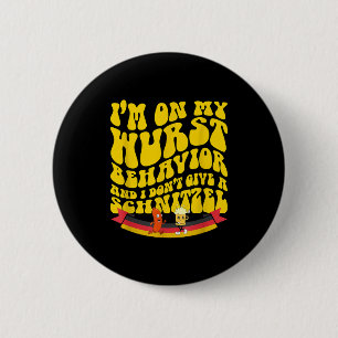 On My Wurst Behavior And I Dont Give A Schnitzel 6 Cm Round Badge