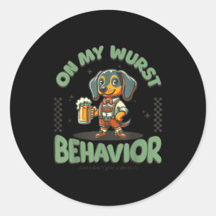 On My Wurst Behavior Dachshund German Beer Prost Classic Round Sticker