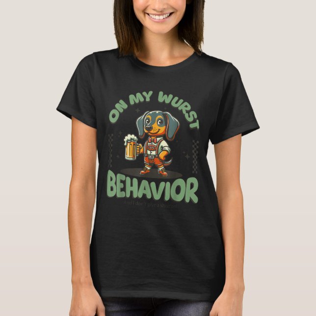 On My Wurst Behavior Dachshund German Beer Prost  T-Shirt (Front)