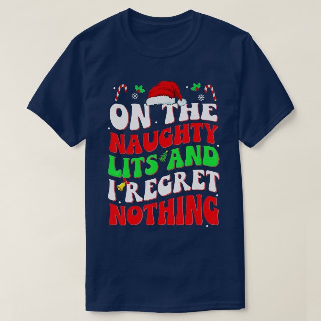 On Naughty List And I Regret Nothing Christmas san T-Shirt (Design Front)