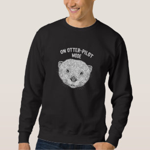 On Otterpilot Mode Funny Otter Lover Humour Sea Ot Sweatshirt