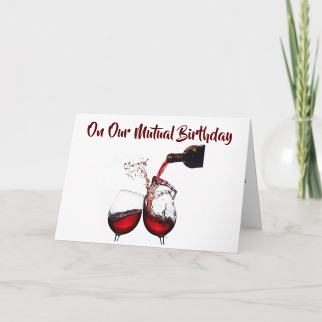 ON OUR ***MUTUAL BIRTHDAY*** POUR THAT WINE!!!!!!! CARD (Front)