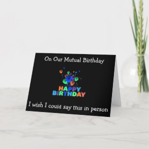 ON OUR "MUTUAL BIRTHDAY" WISH IT WAS IN PERSON CARD