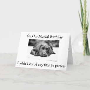 ON OUR "MUTUAL BIRTHDAY" WISH IT WAS IN PERSON HB CARD