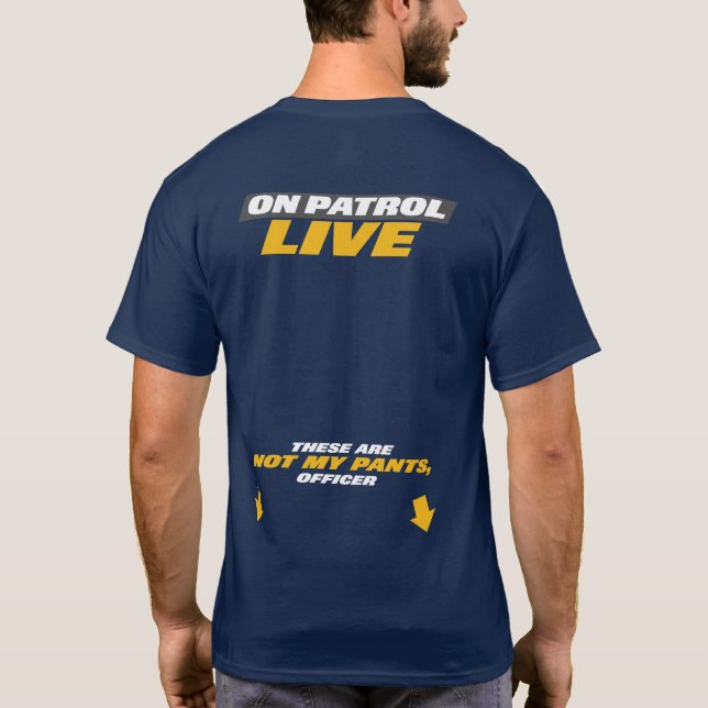 On Patrol Live - Not My Pants T-Shirt (Back)