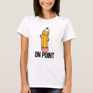 On Point Funny Pencil Pun T-Shirt