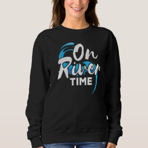 On River Time Relaxing On The River Sweatshirt