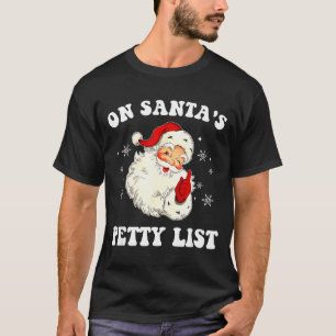 On Santa's Petty List Santa Christmas Xmas Holiday T-Shirt