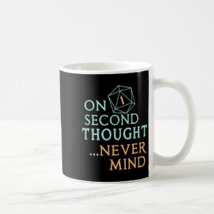 On Second Thought Never Mind, Funny Gift For Men,  Coffee Mug