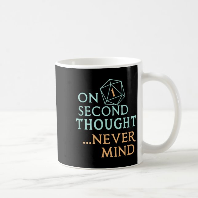 On Second Thought Never Mind, Funny Gift For Men,  Coffee Mug (Right)