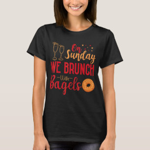 On Sundays We Brunch With Bagels Breakfast Brunch  T-Shirt