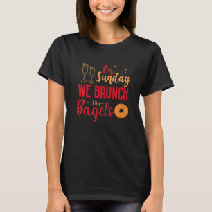 On Sundays We Brunch With Bagels Breakfast Brunch  T-Shirt