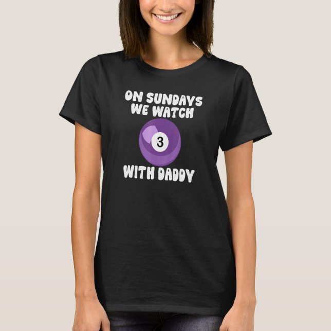 On Sundays We Watch With Daddy Billiards Family Ki T-Shirt (Front)