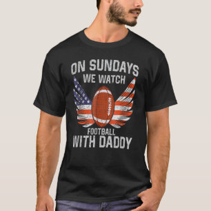 On Sundays We Watch With Daddy Family Football Ame T-Shirt