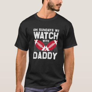 On Sundays We Watch With Daddy Family Football Tod T-Shirt