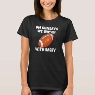 On Sundays We Watch With Daddy Football Family Kid T-Shirt