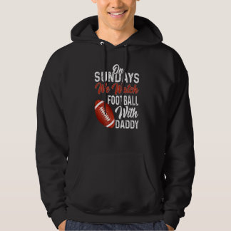 On Sundays We Watch With Daddy Funny Family Footba Hoodie