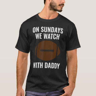 On Sundays We Watch With Daddy Funny Family Footba T-Shirt