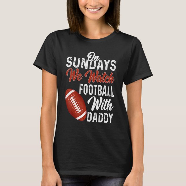 On Sundays We Watch With Daddy Funny Family Footba T-Shirt (Front)