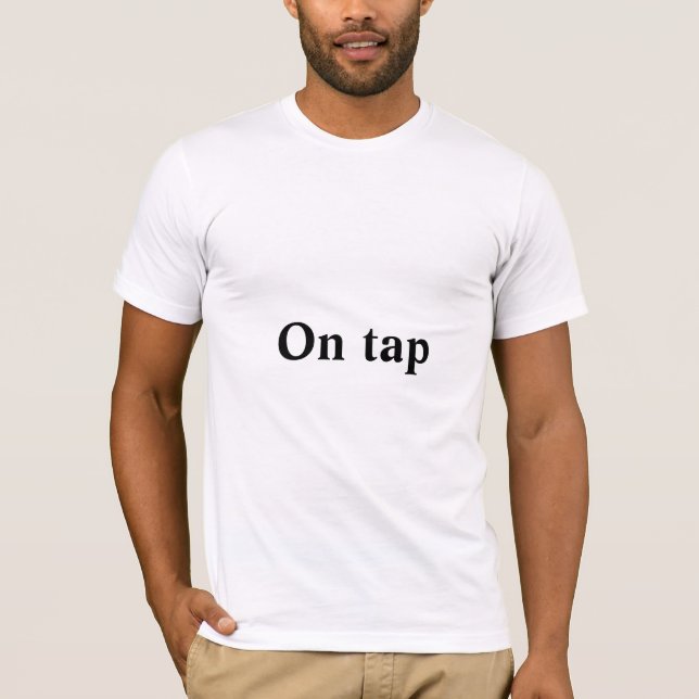 On tap quote  T-Shirt (Front)