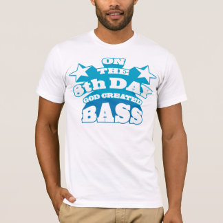 On the 8th day God created Bass T-Shirt