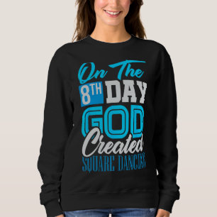 On The 8th Day God Created Square Dance - Music Da Sweatshirt