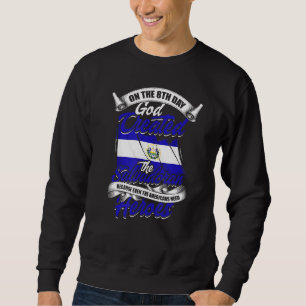 On The 8th Day God Created The Salvadoran - El Sal Sweatshirt