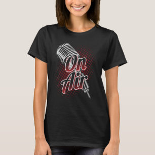 On The Air Podcast Broadcast Podcasting Microphone T-Shirt