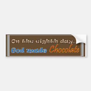On the Eighth Day God made Chocolate Bumper Sticker