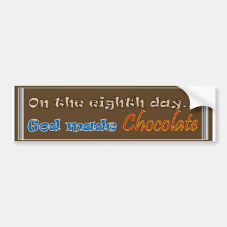On the Eighth Day God made Chocolate Bumper Sticker