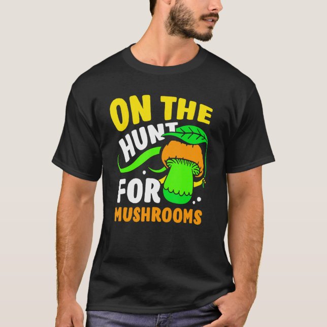 On The Hunt For Mushrooms Picking Picker Mushroom  T-Shirt (Front)