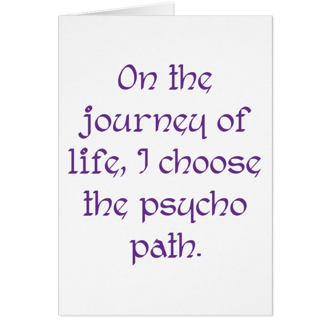 On the Journey of Life I Choose the Psycho Path (Front)