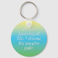 On the Journey of Life I Choose the Psycho Path