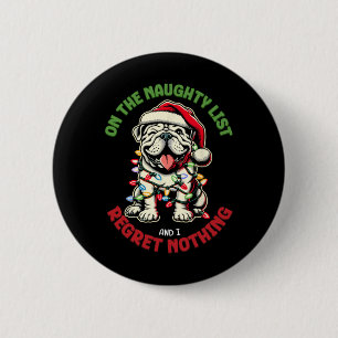 On The Naughty List And I Regret Nothing Bulldog C 6 Cm Round Badge