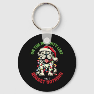 On The Naughty List And I Regret Nothing Bulldog C Key Ring