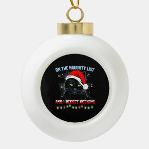 On The Naughty List And I Regret Nothing Cat Chris Ceramic Ball Christmas Ornament