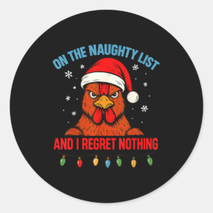 On The Naughty List And I Regret Nothing Chicken C Classic Round Sticker