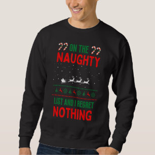 on the naughty list and I regret nothing Christma Sweatshirt