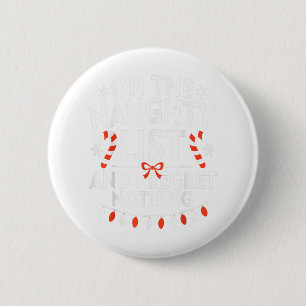 On The Naughty List And I Regret Nothing Christmas 6 Cm Round Badge