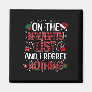 On The Naughty List And I Regret Nothing Christmas Magnet