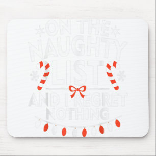 On The Naughty List And I Regret Nothing Christmas Mouse Pad