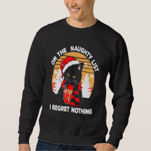 On The Naughty List And I Regret Nothing Christmas Sweatshirt