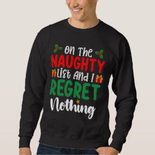 On The Naughty List And I Regret Nothing Christmas Sweatshirt