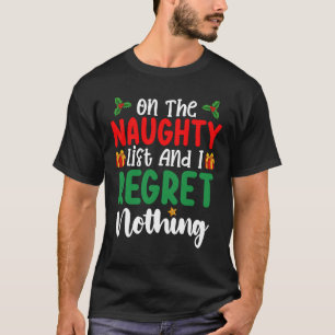 On The Naughty List And I Regret Nothing Christmas T-Shirt