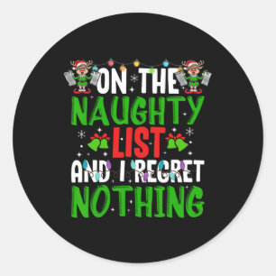 On The Naughty List And I Regret Nothing  Classic Round Sticker