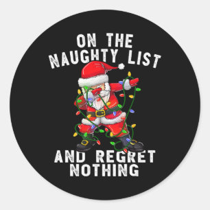 On the naughty list and i regret nothing  dabbing  classic round sticker