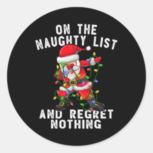 On The Naughty List And I Regret Nothing Dabbing S Classic Round Sticker