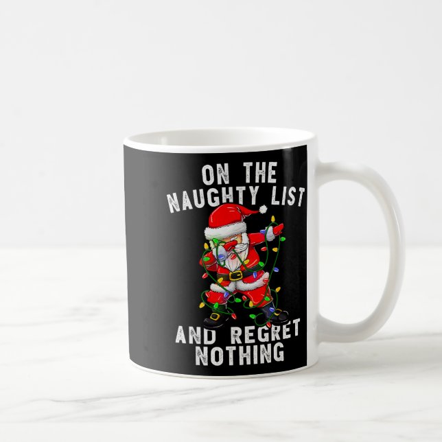 On The Naughty List And I Regret Nothing Dabbing S Coffee Mug (Right)
