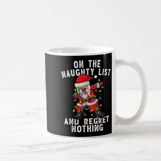 On The Naughty List And I Regret Nothing Dabbing S Coffee Mug (Right)