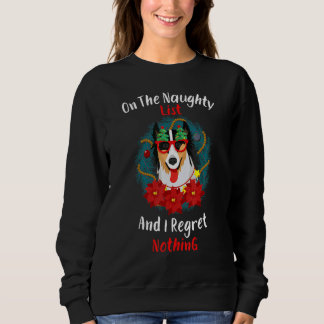 On The Naughty List And I Regret Nothing Dog Chris Sweatshirt